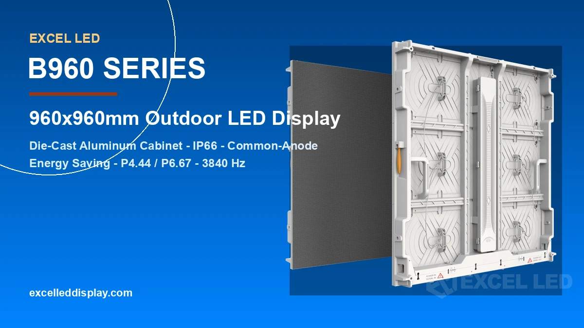 B960 series 960x960mm outdoor LED display with die-cast aluminum cabinet, IP66 and common-anode energy saving